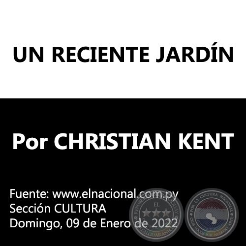 UN RECIENTE JARDÍN - Por CHRISTIAN KENT - Domingo, 09 de Enero de 2022